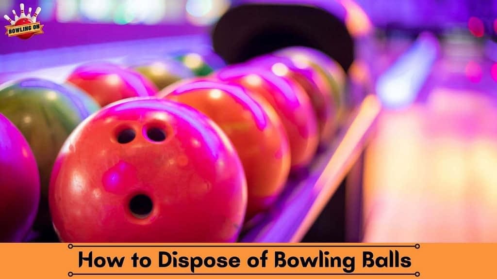 How to Properly And Safely Dispose of a Bowling Ball? Bowling On by BowlingOn Medium