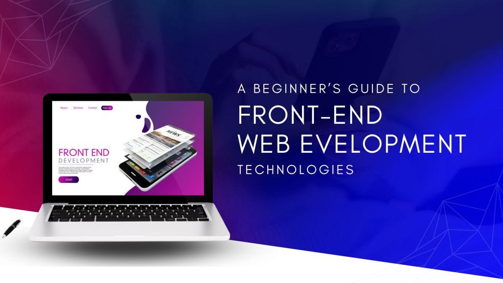A Beginner’s Guide to Front-end Web Development Technologies | by ...