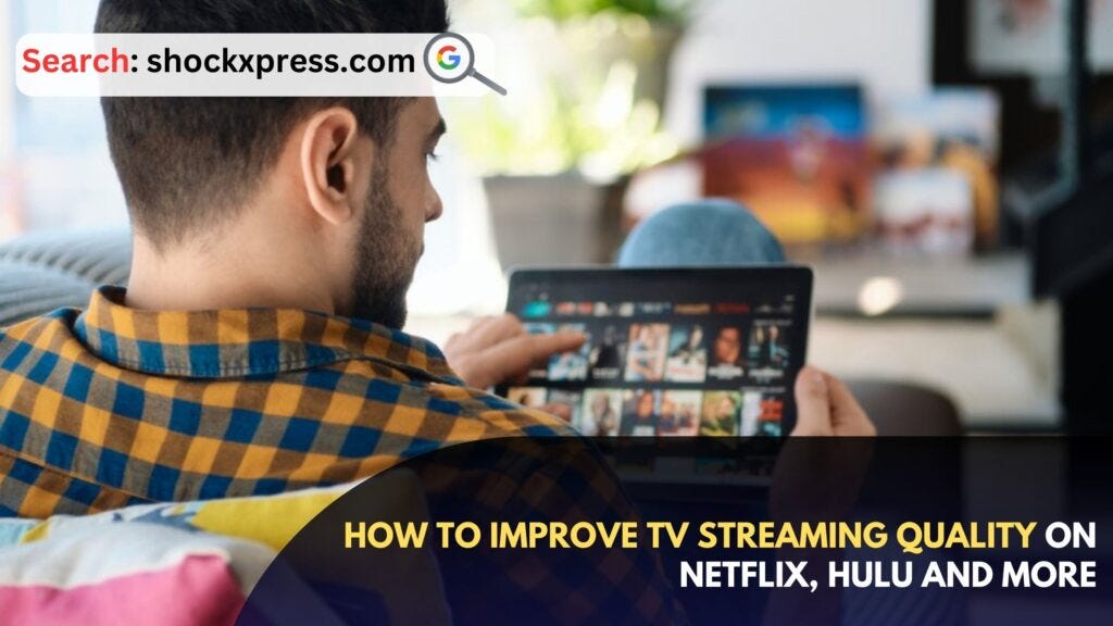 How to improve TV streaming quality on Netflix, Hulu and more