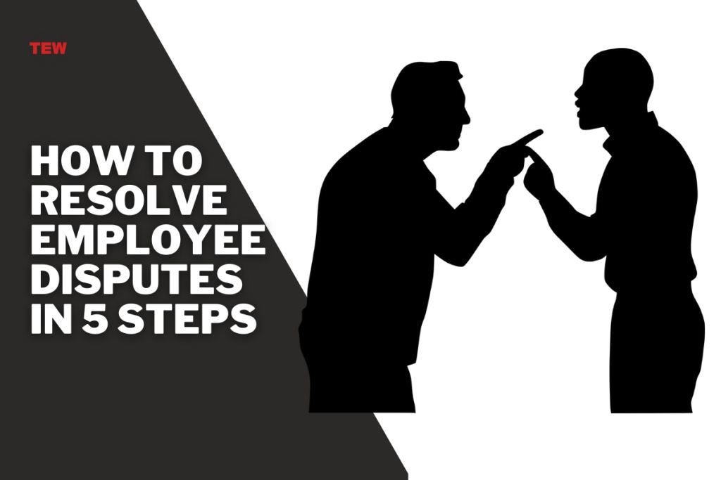 How Do You Resolve Disputes Between Employees How to Resolve Employee Disputes in 5 Steps | by The Enterprise World
