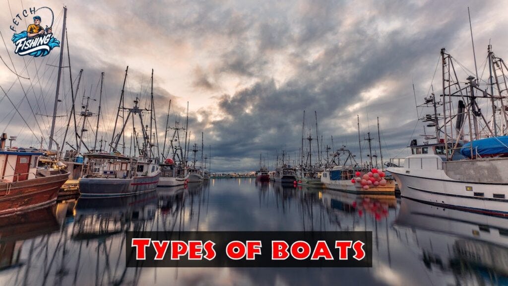 What are the different types of boats?, by Fishingfetch