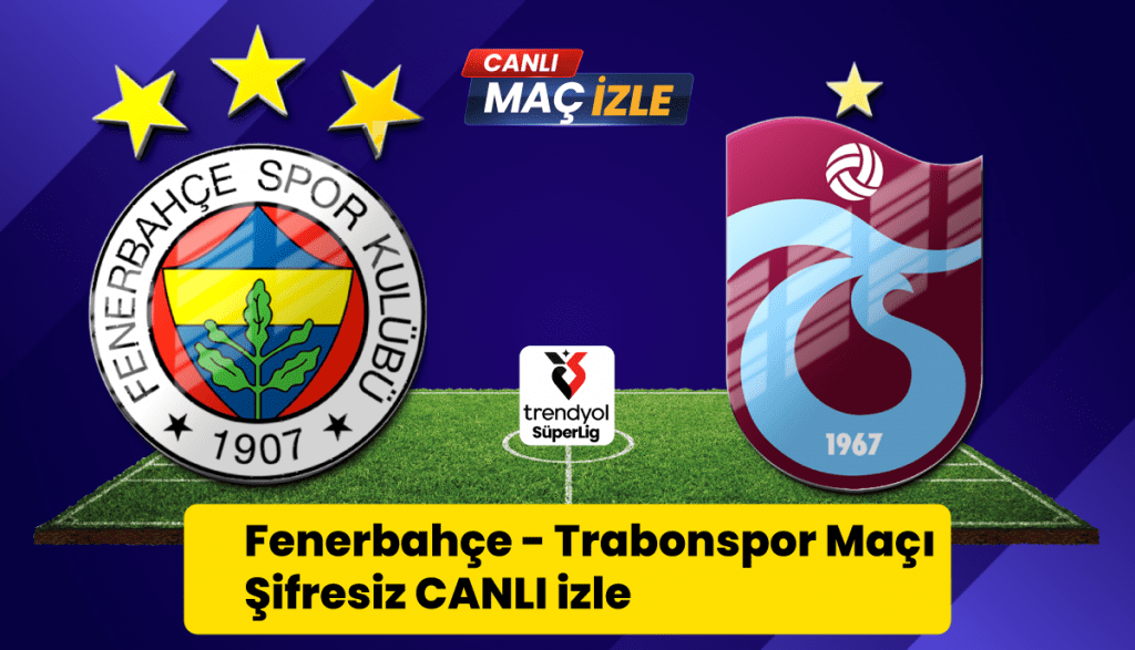Fenerbahçe — Trabzonspor Canlı Maç İzle: Heyecan Dolu Derbi Mücadelesi Başlıyor!