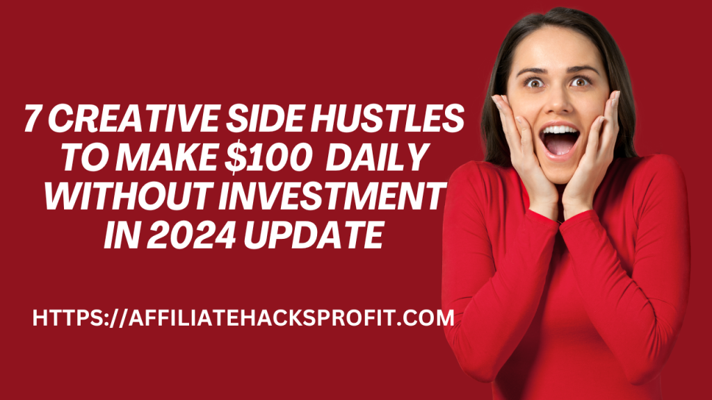 7 Creative Side Hustles To Make 100 Daily Without Investment In 2024