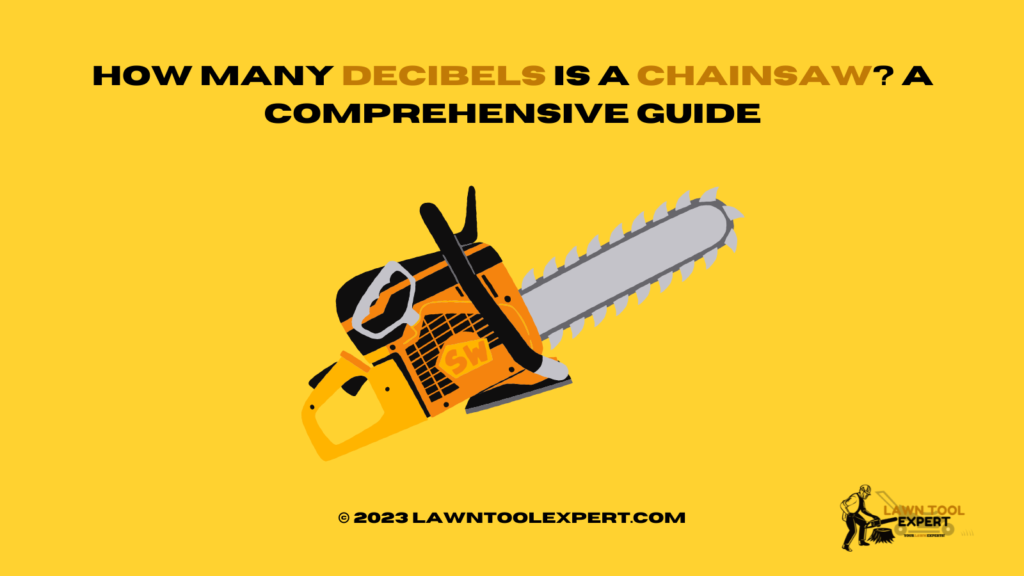How Many Decibels Is a Chainsaw? A Comprehensive Guide by Shahroz