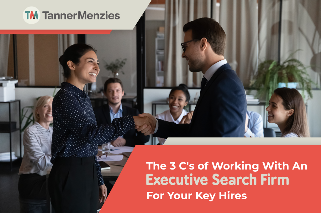The 3 C’s of Working with An Executive Search Firm For Your Key Hires ...