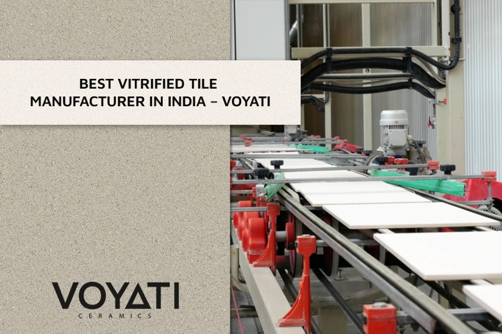 Leading Vitrified Tiles Manufacturers In India — Voyati by