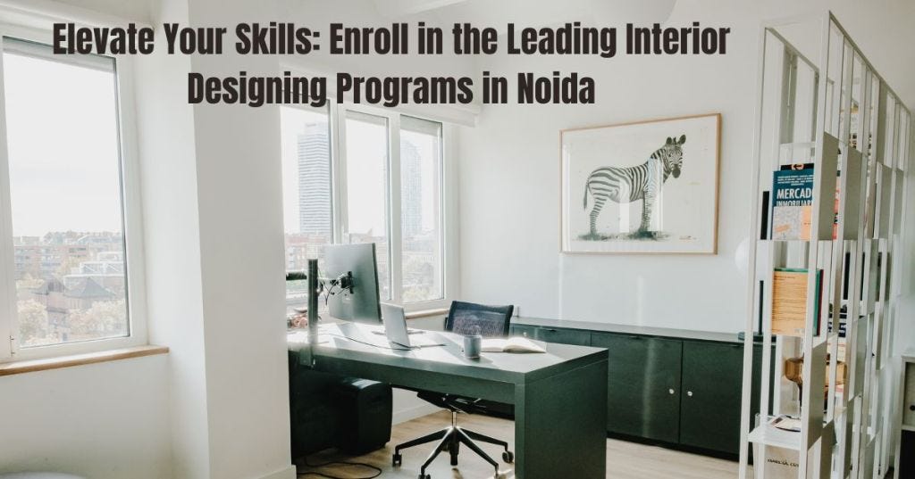 Elevate Your Skills Enroll In The Leading Interior Designing Programs