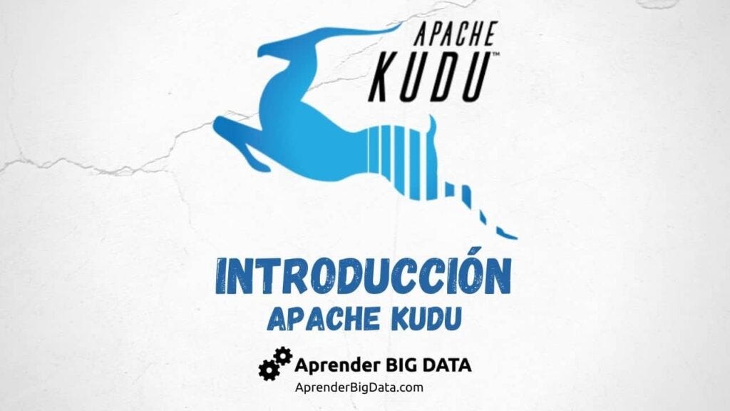 Apache Kudu: Una Introducción Sencilla — AprenderBigData.com