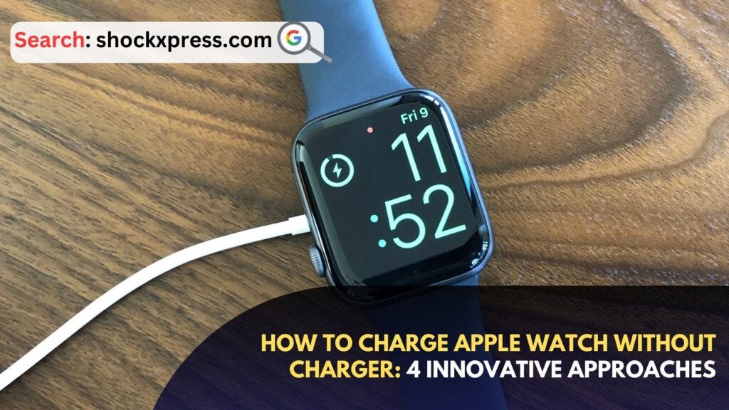 How to Charge Apple Watch Without Charger 4 Innovative Approaches