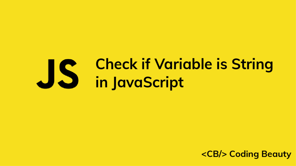 how-to-check-if-a-variable-is-a-string-in-javascript-coding-beauty