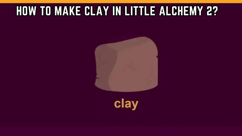 how-to-make-clay-in-little-alchemy-2-modfixed-by-tushar-rajput-medium