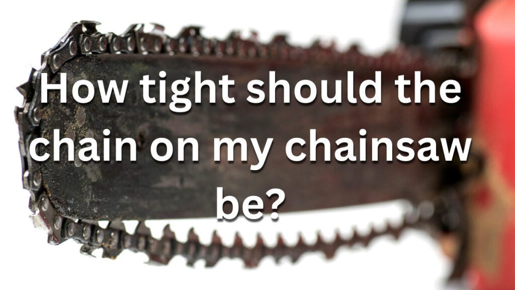 How tight should the chain on my chainsaw be?