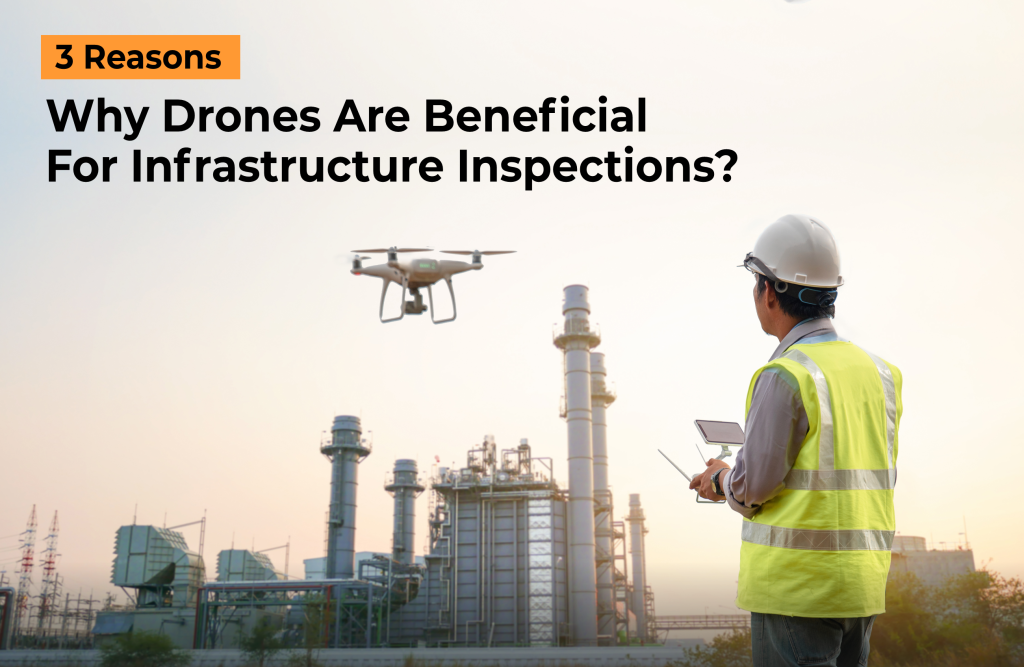 3 Reasons Why Drones Are Beneficial For Infrastructure Inspections by