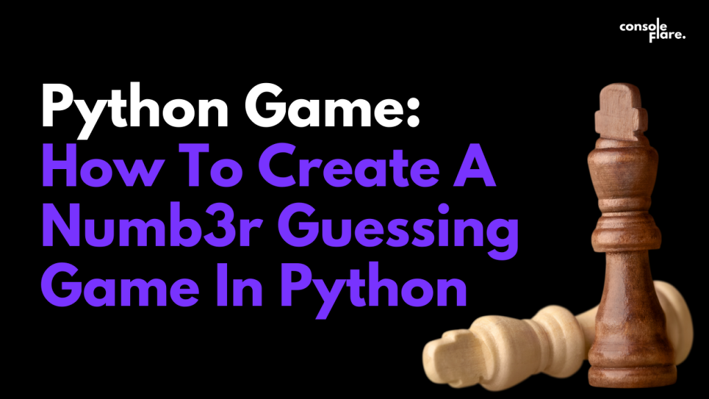 Python Game : How To Create A Numb3r Guessing Game In Python — Console ...