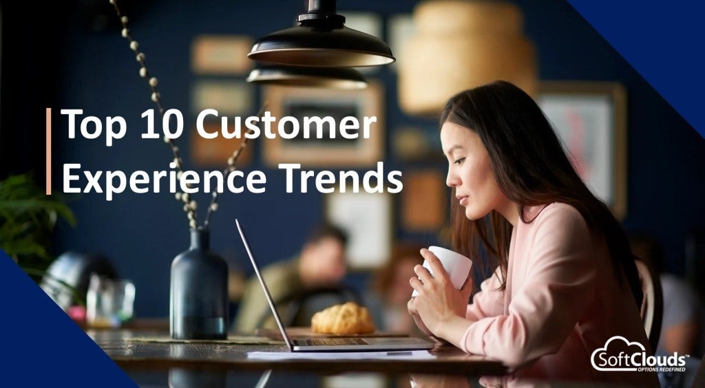 Top 10 Customer Experience (CX) Trends for 2023 | by SoftClouds | Medium