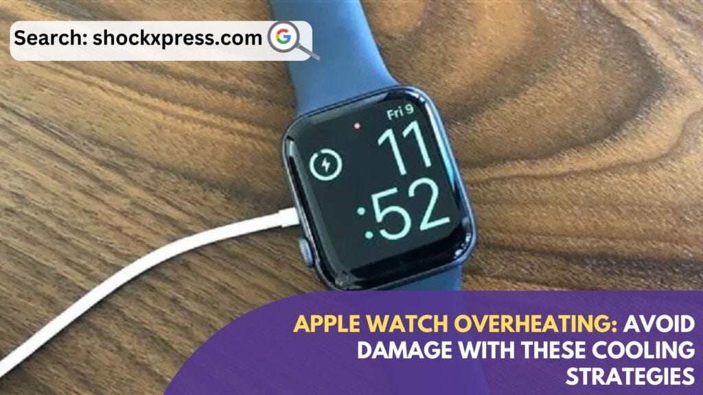 Apple Watch Overheating Avoid Damage with These Cooling Strategies Shockxpress Medium