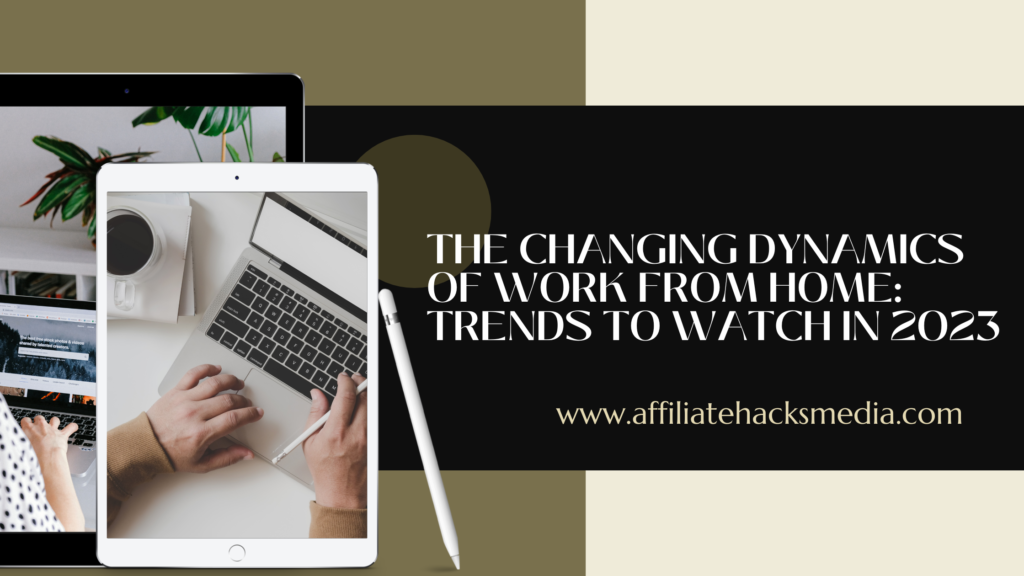 The Changing Dynamics of Work from Home Trends to Watch in 2023 by