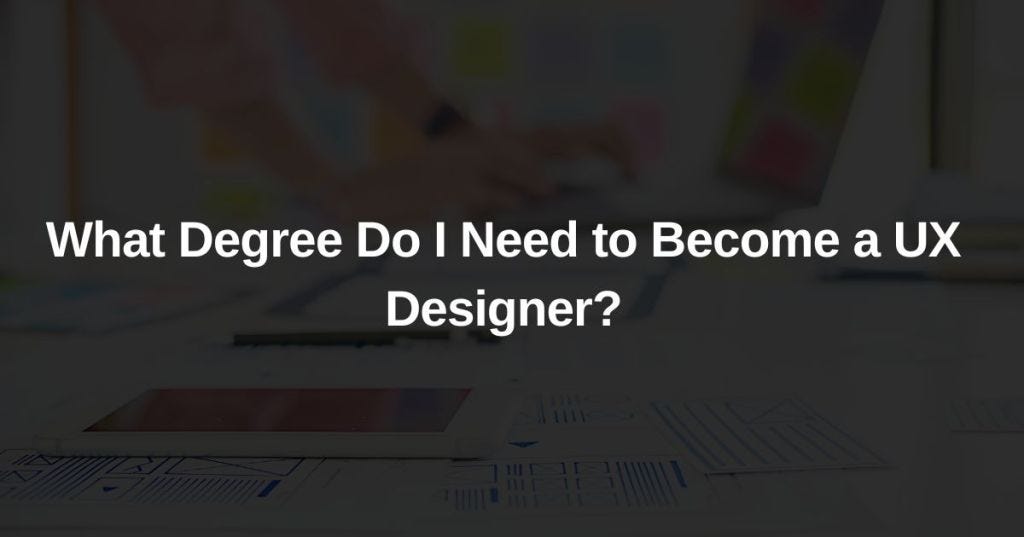 What Degree Do I Need to Become a UX Designer? - The Design Village ...