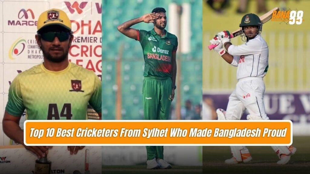 Top 10 Best Cricketers From Sylhet Who Made Bangladesh Proud
