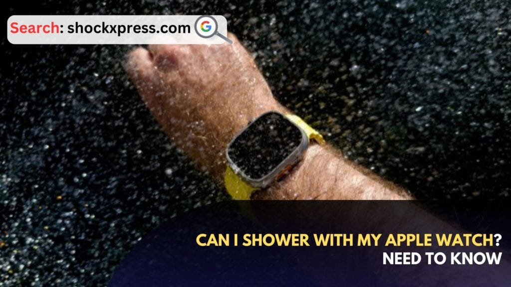 Can I Shower with My Apple Watch? Need to Know Shockxpress Medium