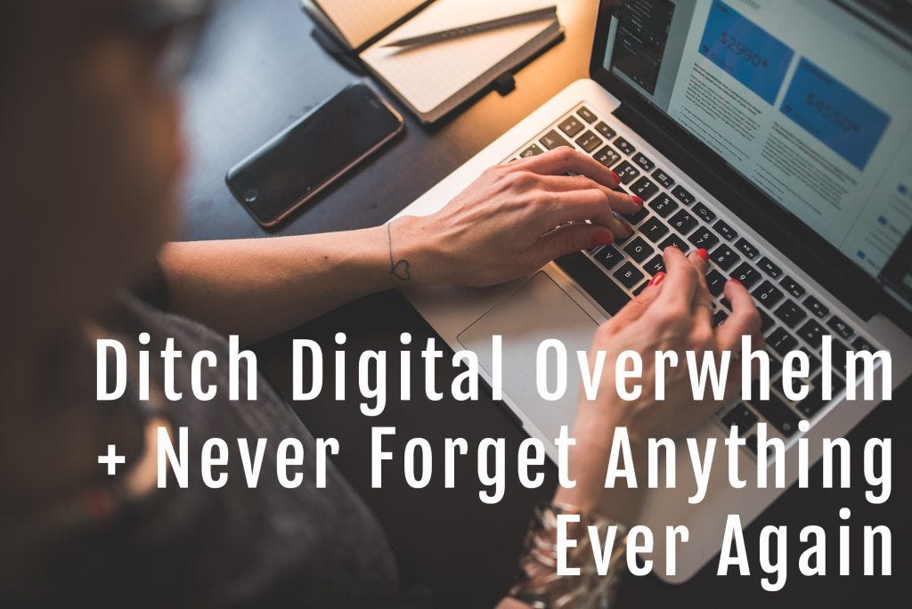 Ditch Digital Overwhelm + Never Forget Anything Ever Again