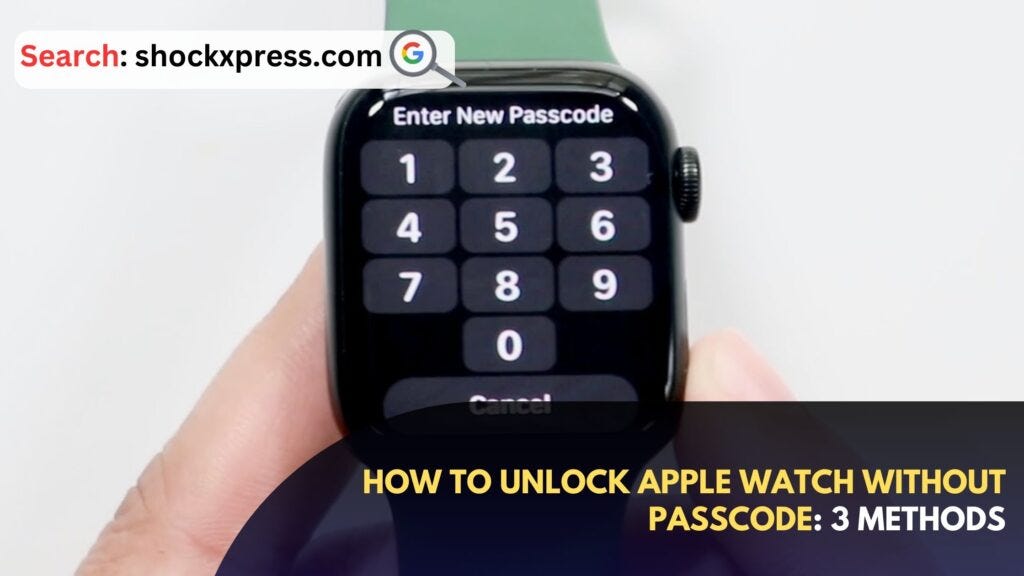 How to Unlock Apple Watch Without Passcode 3 Methods Shockxpress