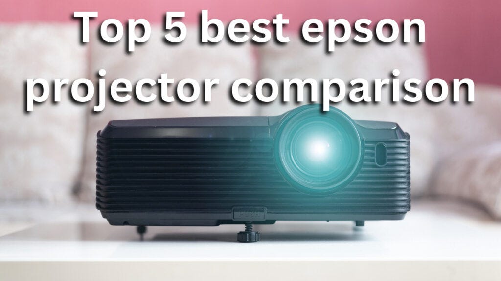 Top 5 best epson projector comparison Medium