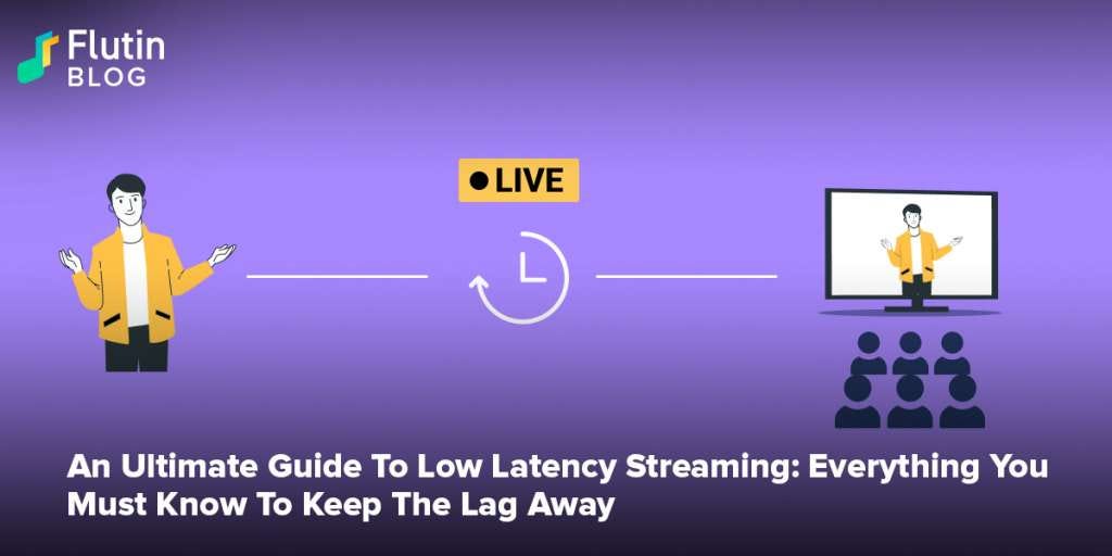An Ultimate Guide To Low Latency Streaming Everything You Must Know To