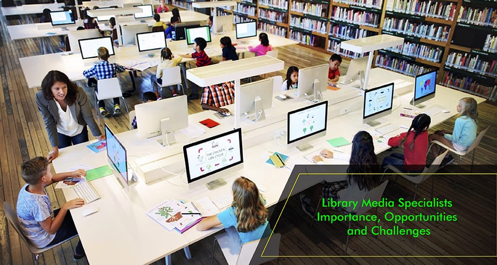 Library Media Specialists Importance, Opportunities and Challenges