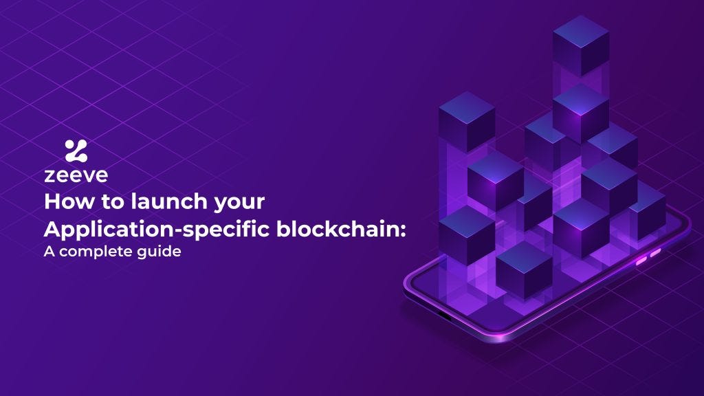 How To Launch Your Application Specific Blockchain A Complete Guide By Zeeve Zeeve News 7804