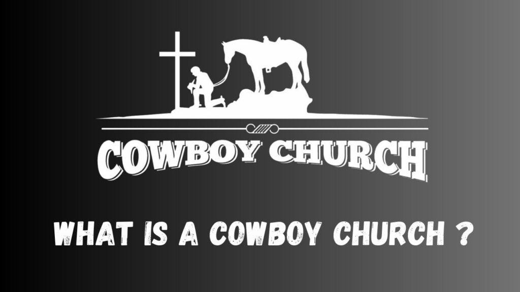 What is a Cowboy Church. 6 August 2023 by by