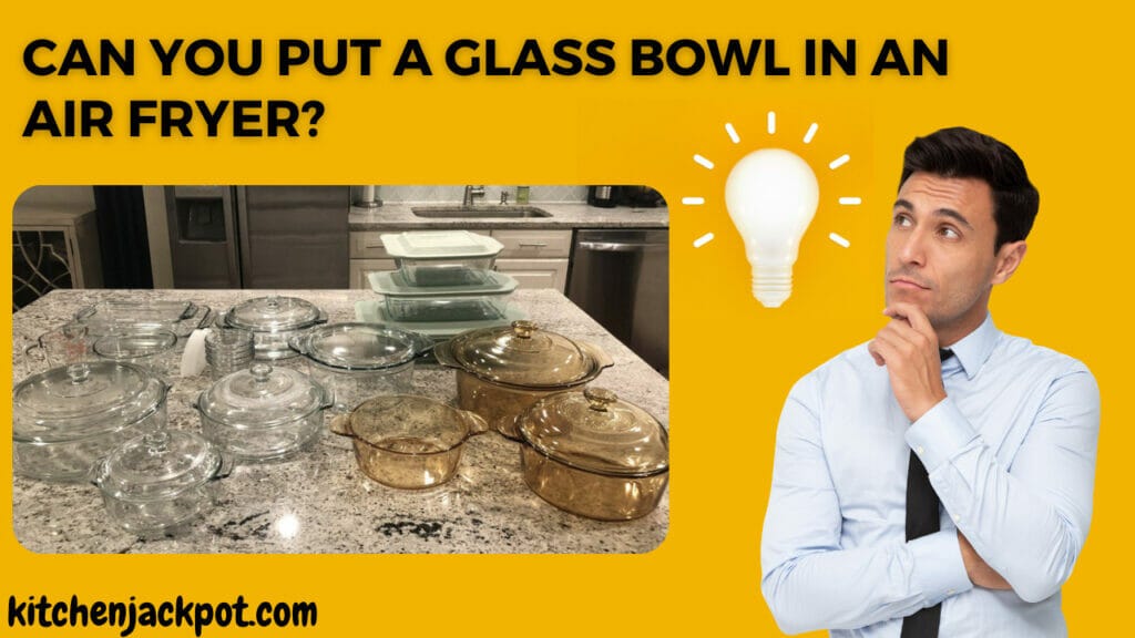 Can I use a Glass Bowl in an Air Fryer? - Make Healthy Recipes