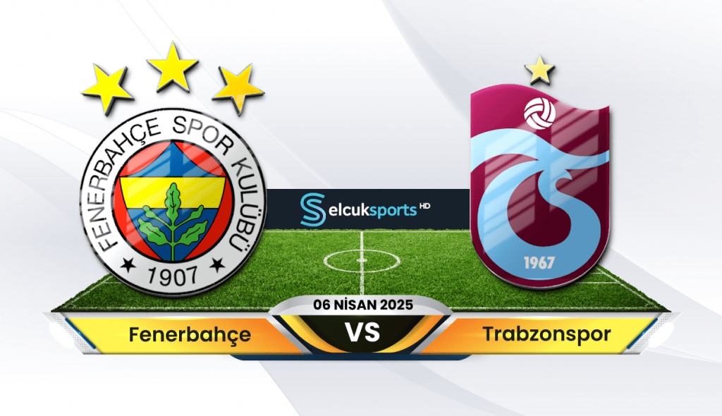Fenerbahçe — Trabzonspor Maçı Ne Zaman, Saat Kaçta ve Hangi Kanalda Canlı Yayınlanacak?