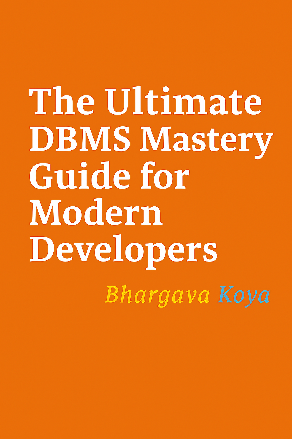最新の開発者向けの究極のDBMSマスターガイド – パートII：エンタープライズの実装と最適化| Bhargava Koya | 2025年6月