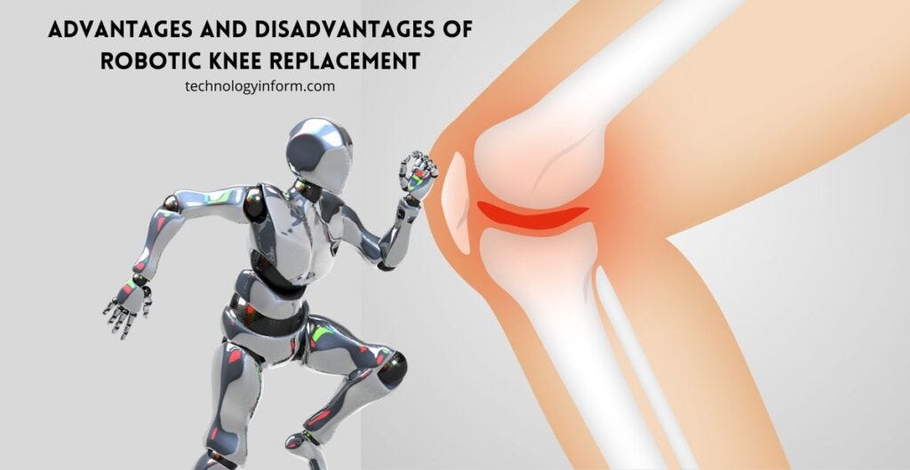 ADVANTAGES AND DISADVANTAGES OF ROBOTIC KNEE REPLACEMENT Technology
