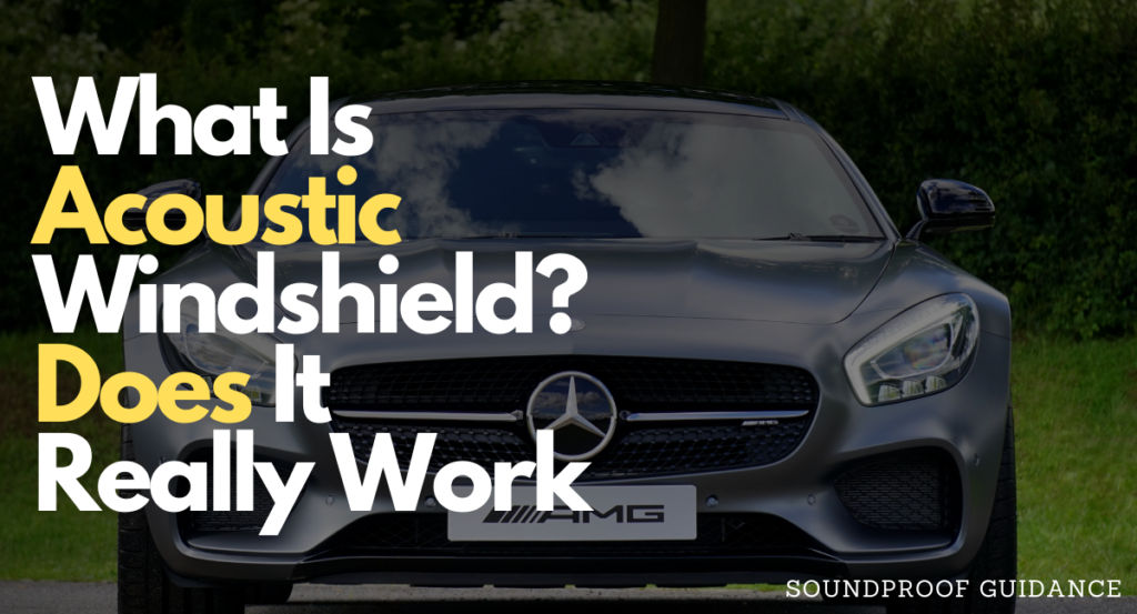 What Is an Acoustic Windshield? Does It Really Work by