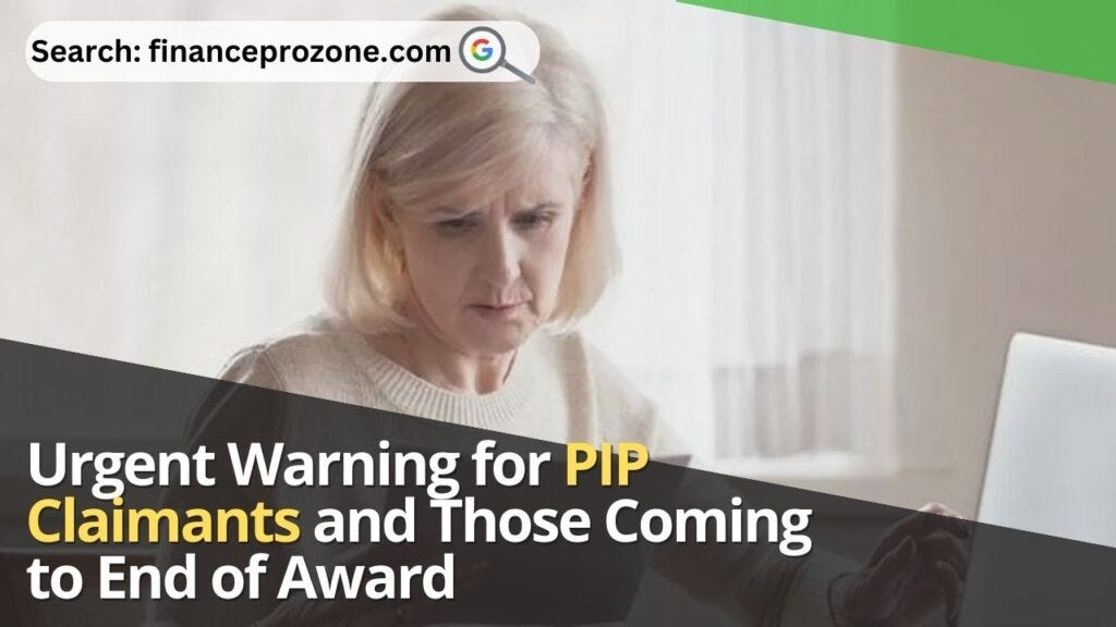 Urgent Warning For PIP Claimants And Those Coming To End Of Award ...