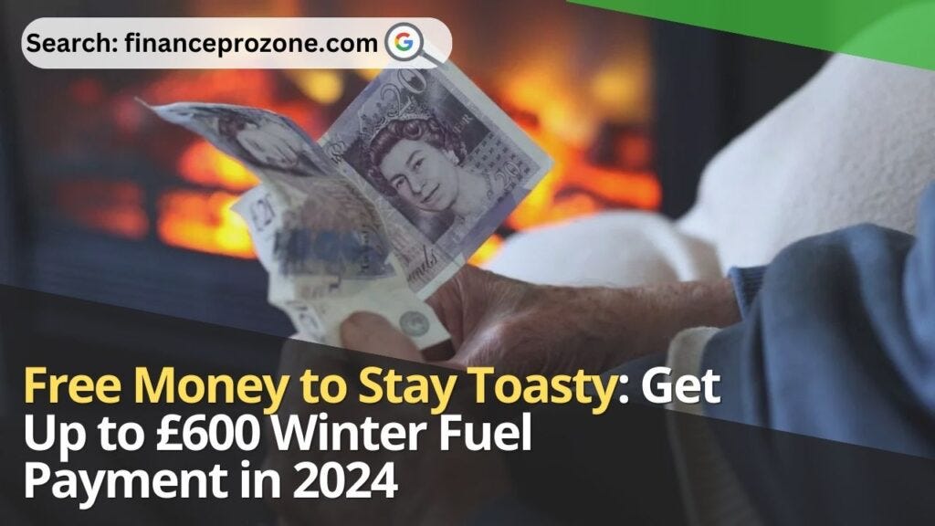 Free Money to Stay Toasty Get Up to £600 Winter Fuel Payment in 2025 finance prozone Medium