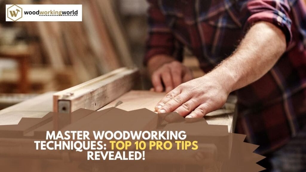 Master Woodworking Techniques Top 10 Pro Tips Revealed! Woodworkingworld Medium