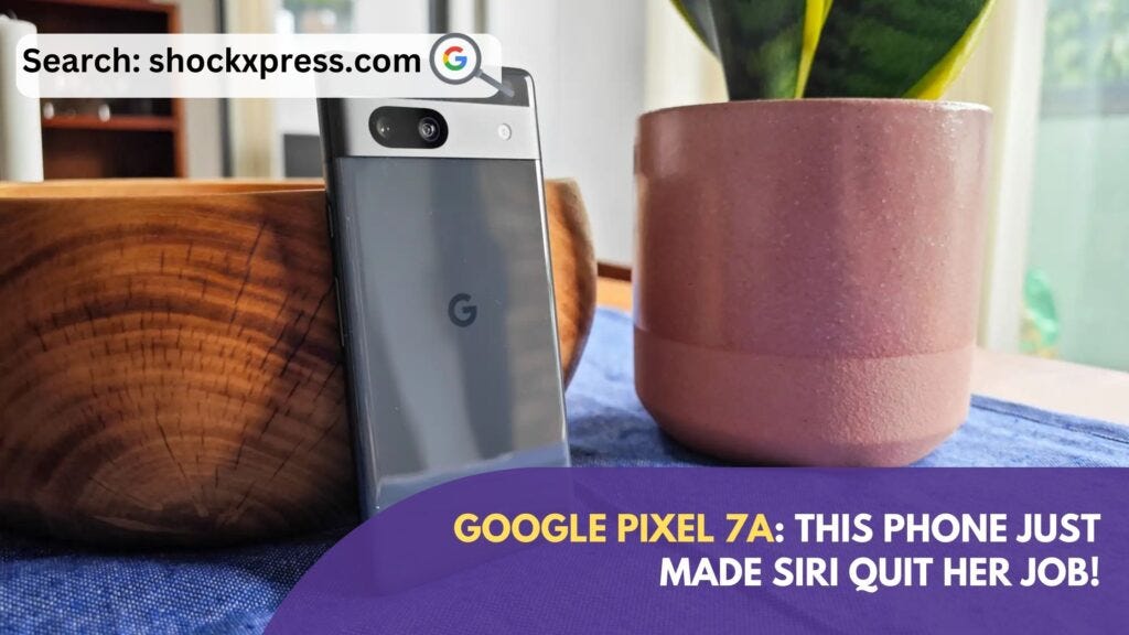 Google Pixel 7a This Phone Just Made Siri Quit Her Job! Shockxpress