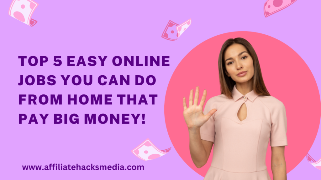 Top 5 Easy Online Jobs You Can Do From Home That Pay Big Money! by