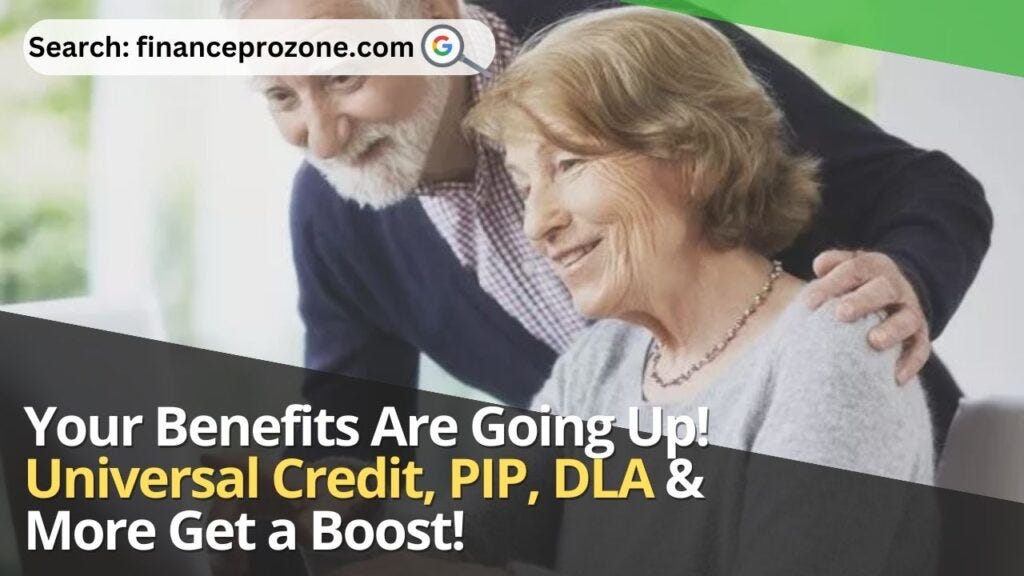 Your Benefits Are Going Up! Universal Credit, PIP, DLA & More Get a