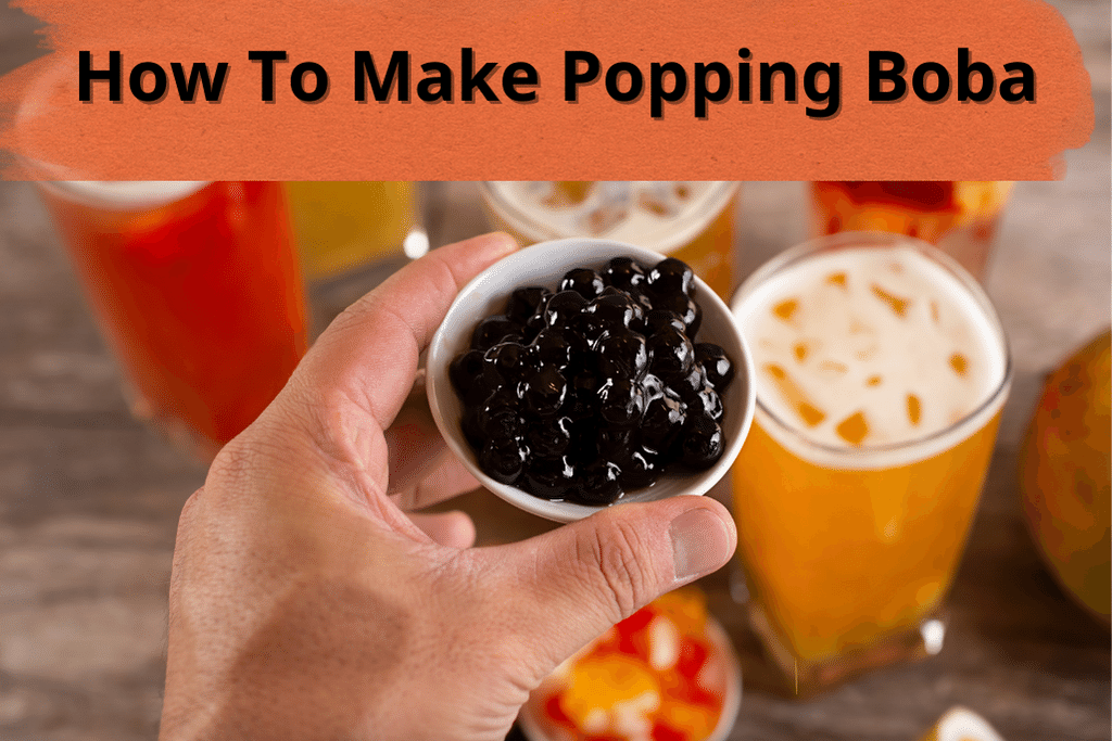How to Make Popping Boba A StepbyStep Guide by Hunan Chef