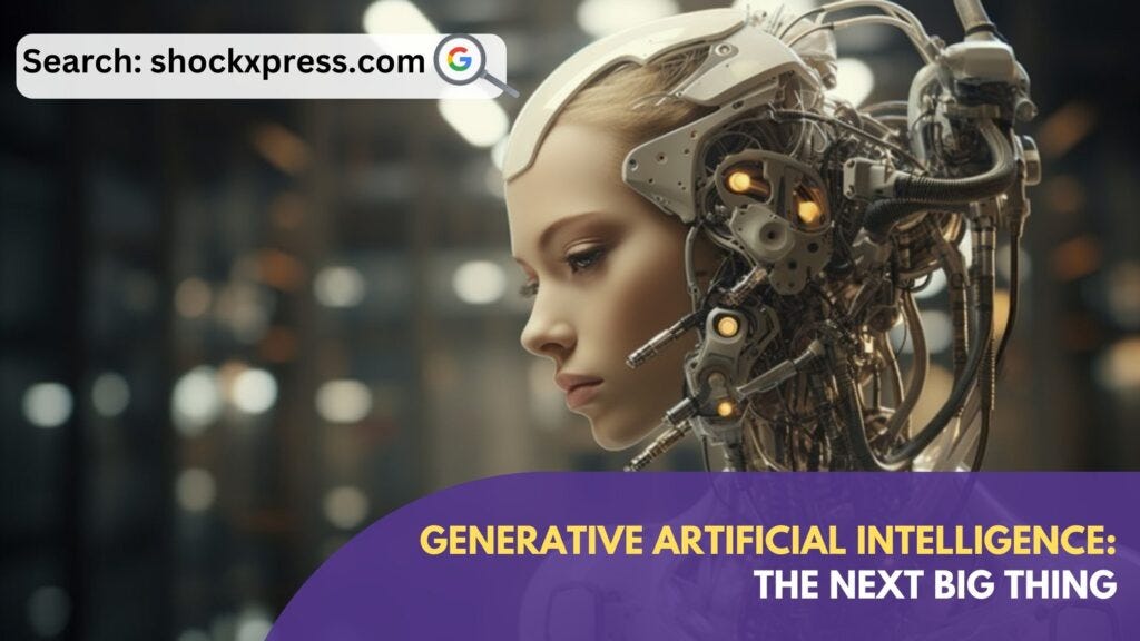 Generative Artificial Intelligence: The Next Big Thing - Shockxpress ...