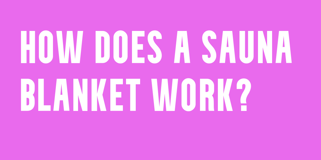 How Does A Sauna Blanket Work?. A sauna blanket uses infrared light to