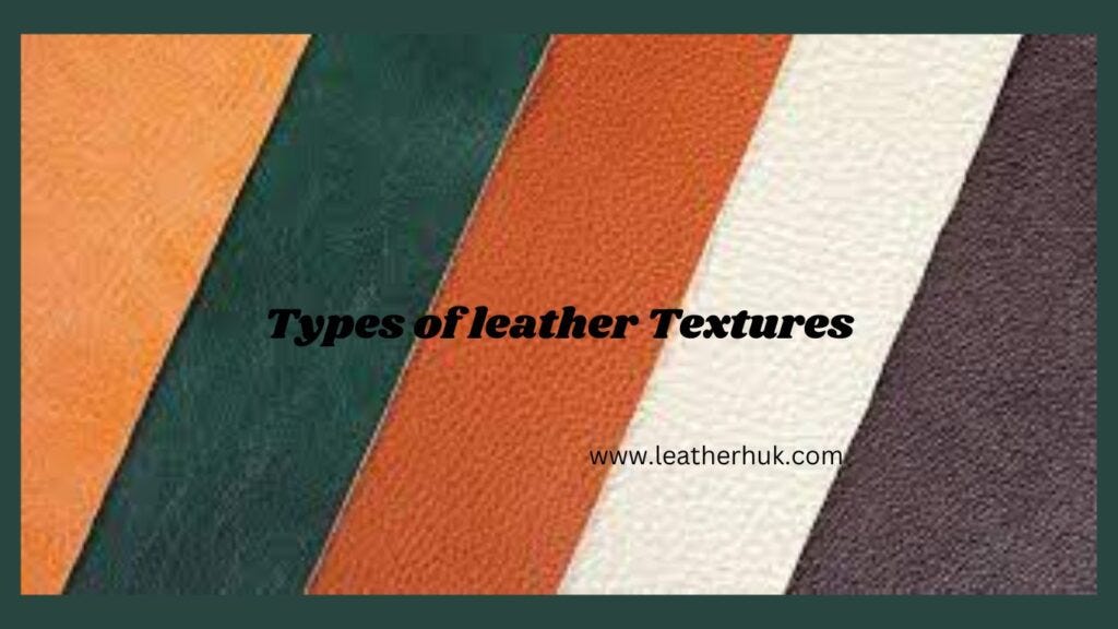 Different Types Of Leather Textures A Comprehensive Understanding