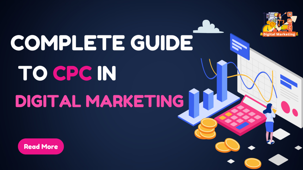 The Complete Guide to CPC in Digital Marketing by Mwcdigitalsollution