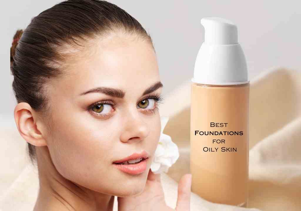 Top 12 Best Foundations for Oily Skin Shine Control and Coverage