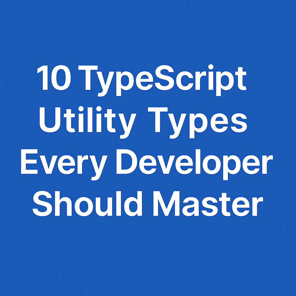 10 Essential TypeScript Utility Types You Should Know (With Real-World ...