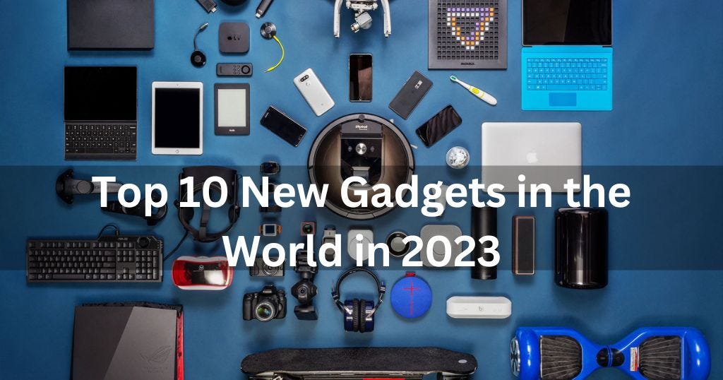Top 10 New Gadgets in the World in 2023, by Asif Ali